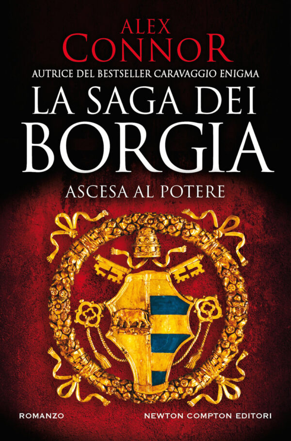 Libro Ascesa al potere. La saga dei Borgia di Alex Connor - ean 9788822757142 - Newton Compton Editori