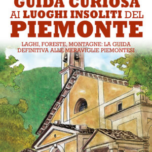 Libro Guida curiosa ai luoghi insoliti del Piemonte di Daniela Schembri Volpe - ean 9788822757418 - Newton Compton Editori