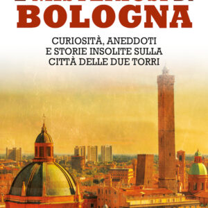 Libro Luoghi segreti e misteriosi di Bologna. Curiosità