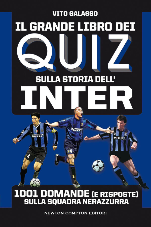 Libro grande libro dei quiz sulla storia dell'Inter. 1001 domande (e risposte) sulla squadra nerazzurra di Vito Galasso - ean 9788822757456 - Newton Compton Editori