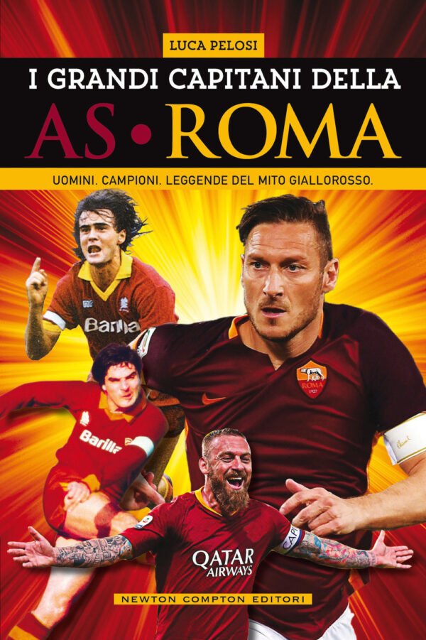 Libro grandi capitani dell'AS Roma. Uomini. Campioni. Leggende del mito giallorosso di Luca Pelosi - ean 9788822757616 - Newton Compton Editori