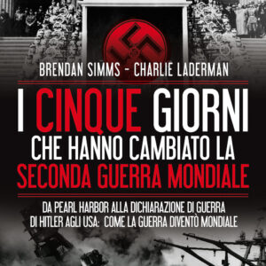 Libro cinque giorni che hanno cambiato la Seconda guerra mondiale. Da Pearl Harbor alla dichiarazione di guerra di Hitler agli USA: come la guerra diventò mondiale di Charlie Laderman; Brendan Simms - ean 9788822757739 - Newton Compton Editori