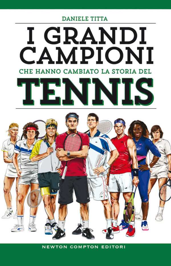 Libro grandi campioni che hanno cambiato la storia del tennis di Daniele Titta - ean 9788822757760 - Newton Compton Editori