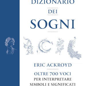 Libro dizionario dei sogni. Oltre 700 voci per interpretare simboli e significati nascosti di Eric Ackroyd - ean 9788822757944 - Newton Compton Editori