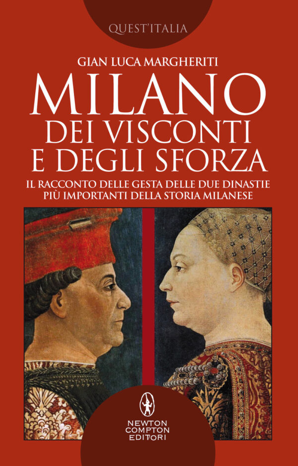 Libro Milano dei Visconti e degli Sforza. Il racconto delle gesta delle due dinastie più importanti della storia milanese di Gian Luca Margheriti - ean 9788822758163 - Newton Compton Editori