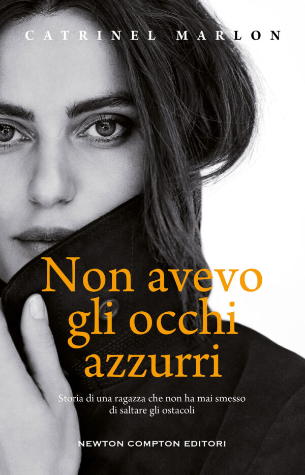 Libro Non avevo gli occhi azzurri. Storia di una ragazza che non ha mai smesso di saltare gli ostacoli di Catrinel Marlon; Giovanna Mori - ean 9788822758354 - Newton Compton Editori