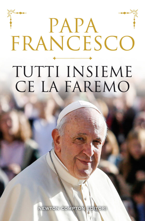 Libro Tutti insieme ce la faremo di Francesco (Jorge Mario Bergoglio) - ean 9788822758408 - Newton Compton Editori