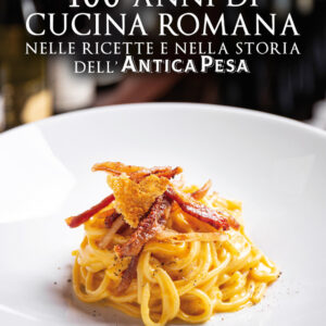 Libro 100 anni di cucina romana nelle ricette e nella storia dell’Antica Pesa di Famiglia Panella - ean 9788822758446 - Newton Compton Editori
