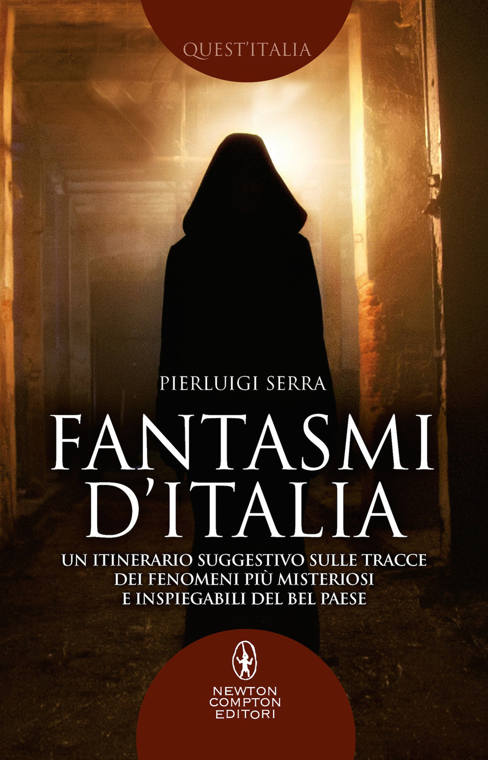 Libro Fantasmi d'Italia. Un itinerario suggestivo sulle tracce dei fenomeni più misteriosi e inspiegabili del Bel Paese di Pierluigi Serra - ean 9788822758651 - Newton Compton Editori