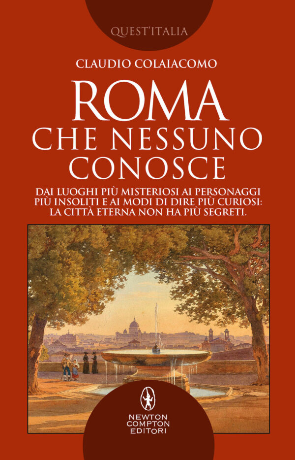 Libro Roma che nessuno conosce di Claudio Colaiacomo - ean 9788822758675 - Newton Compton Editori