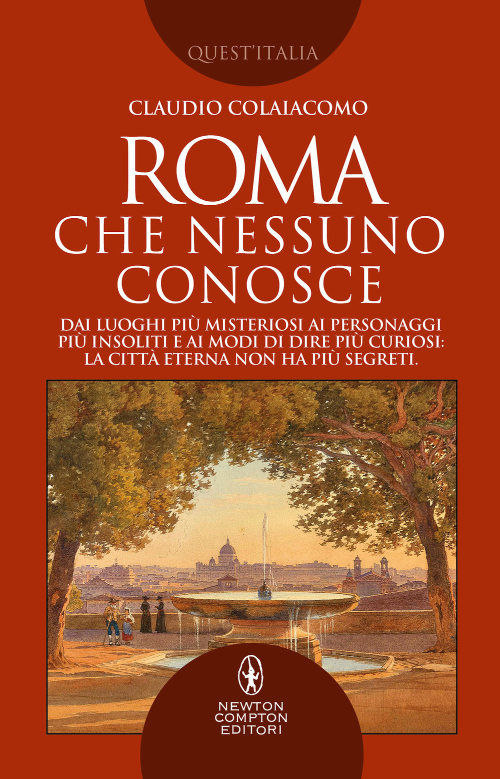 Libro Roma che nessuno conosce di Claudio Colaiacomo - ean 9788822758675 - Newton Compton Editori