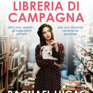 Libro piccola libreria di campagna di Rachael Lucas - ean 9788822759016 - Newton Compton Editori