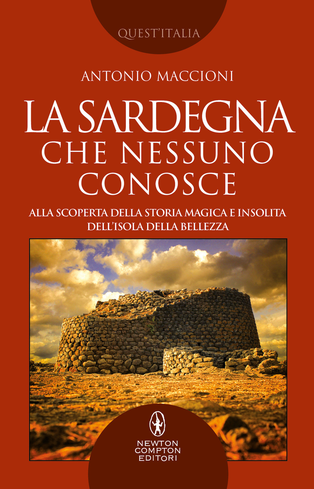 Libro Sardegna che nessuno conosce. Alla scoperta della storia magica e insolita dell’isola della bellezza di Antonio Maccioni - ean 9788822759450 - Newton Compton Editori