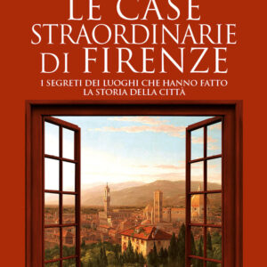 Libro case straordinarie di Firenze. I segreti dei luoghi che hanno fatto la storia della città di Giovanni Signorini - ean 9788822759528 - Newton Compton Editori