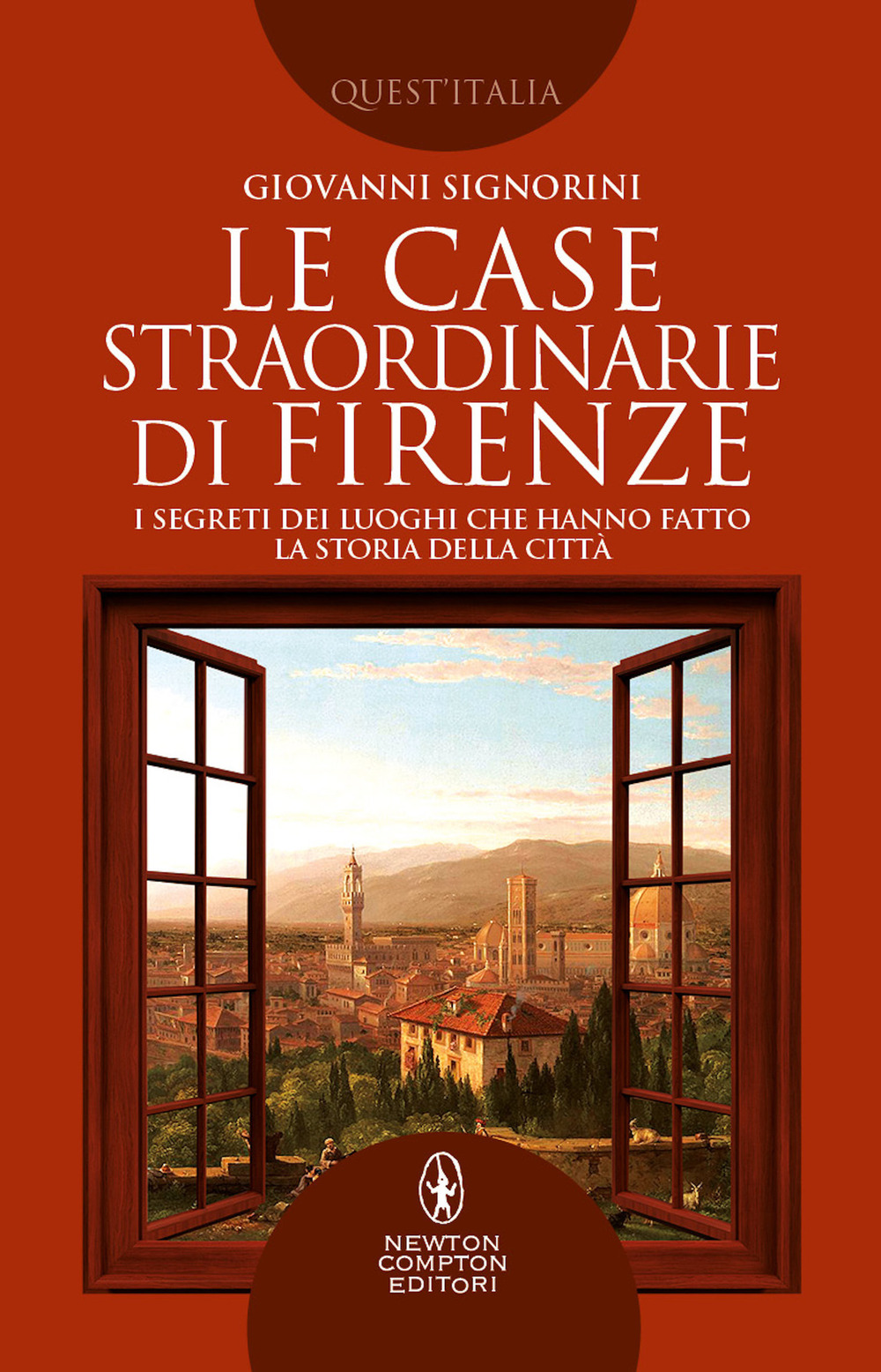 Libro case straordinarie di Firenze. I segreti dei luoghi che hanno fatto la storia della città di Giovanni Signorini - ean 9788822759528 - Newton Compton Editori
