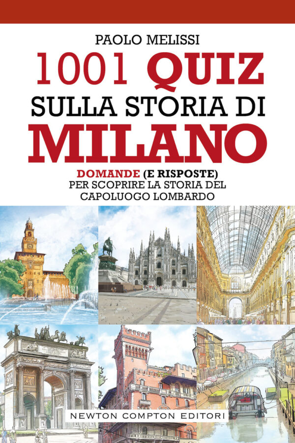 Libro 1001 quiz sulla storia di Milano. Domande (e risposte) per scoprire la storia del capoluogo lombardo di Paolo Melissi - ean 9788822759702 - Newton Compton Editori