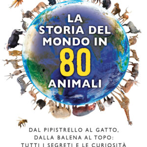 Libro storia del mondo in 80 animali. Dal pipistrello al gatto
