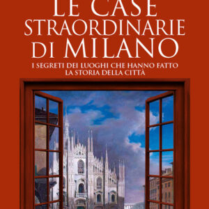 Libro case straordinarie di Milano. I segreti dei luoghi che hanno fatto la storia della città di Paolo Melissi - ean 9788822759849 - Newton Compton Editori