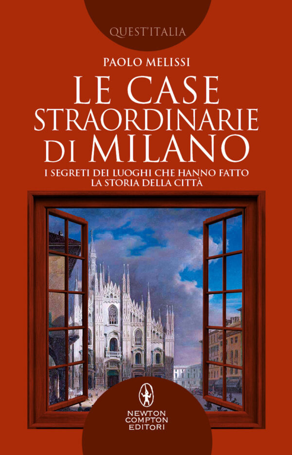 Libro case straordinarie di Milano. I segreti dei luoghi che hanno fatto la storia della città di Paolo Melissi - ean 9788822759849 - Newton Compton Editori