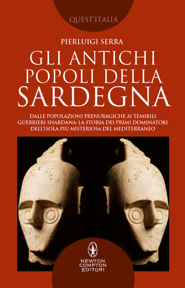 Libro antichi popoli della Sardegna. Dalle popolazioni prenuragiche ai temibili guerrieri Shardana: la storia dei primi dominatori dell'isola più misteriosa del Mediterraneo di Pierluigi Serra - ean 9788822760036 - Newton Compton Editori