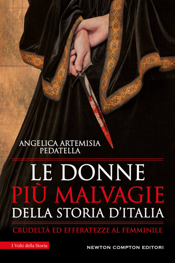 Libro donne più malvagie della storia d'Italia di Angelica Artemisia Pedatella - ean 9788822760180 - Newton Compton Editori
