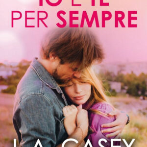 Libro Io e te per sempre di L. A. Casey - ean 9788822760449 - Newton Compton Editori