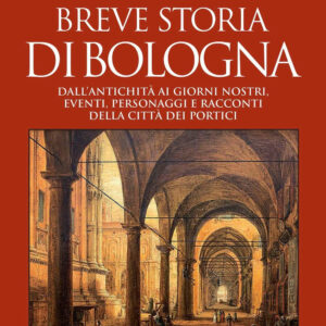 Libro Breve storia di Bologna. Dall’antichità ai giorni nostri