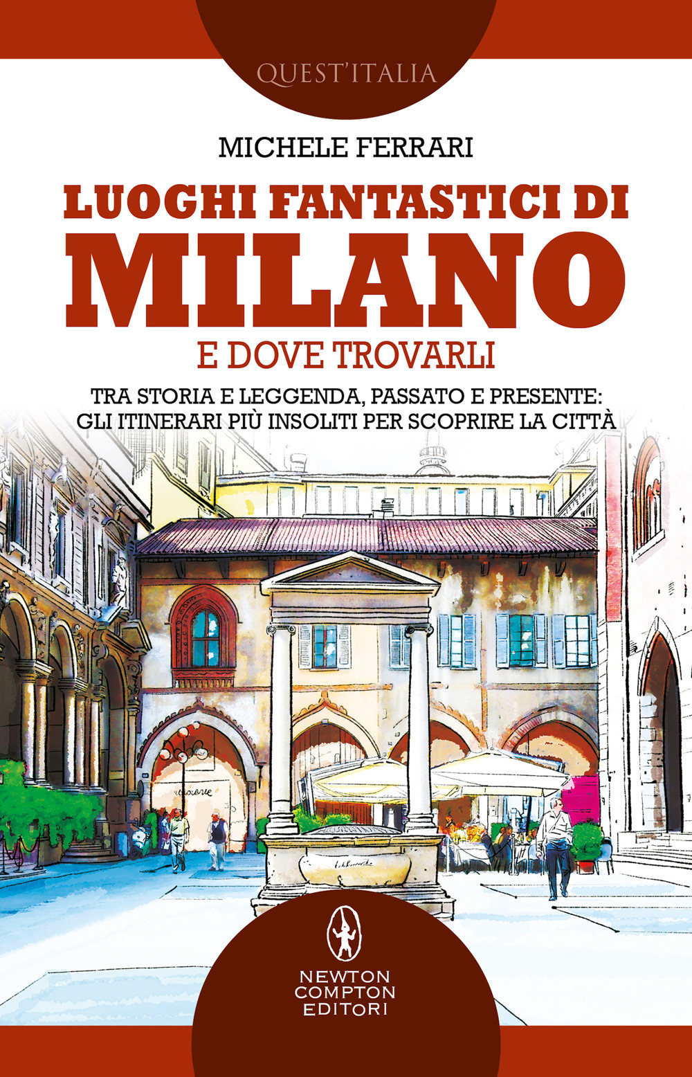 Libro Luoghi fantastici di Milano e dove trovarli. Tra storia e leggenda