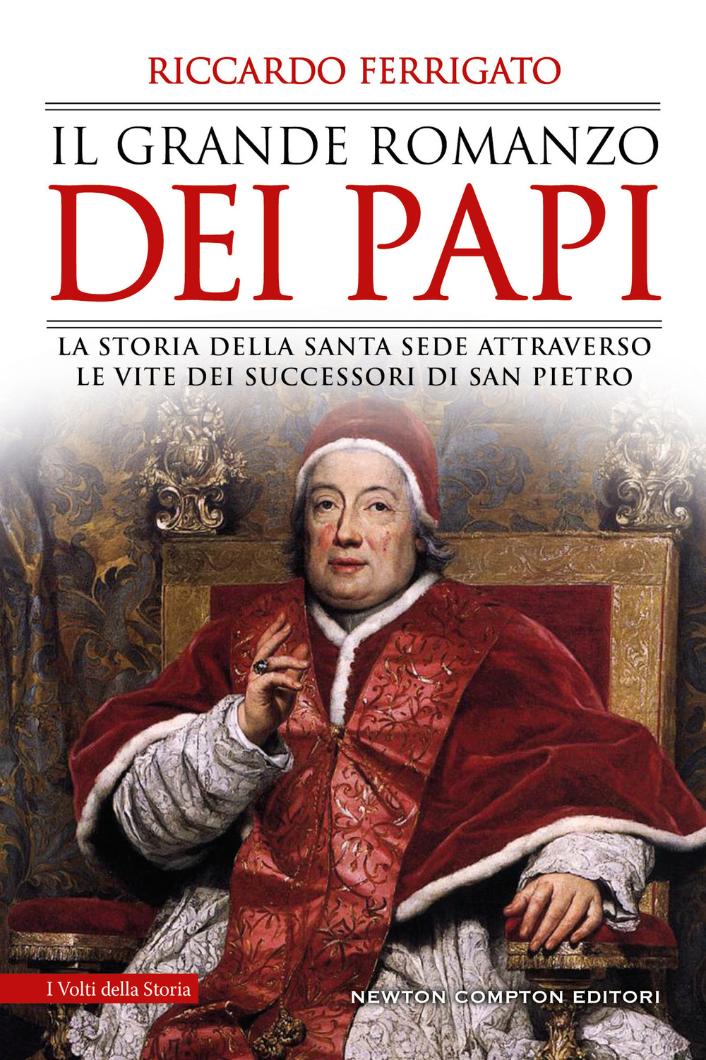 Libro grande romanzo dei papi. La storia della Santa Sede attraverso le vite dei successori di San Pietro di Riccardo Ferrigato - ean 9788822760654 - Newton Compton Editori