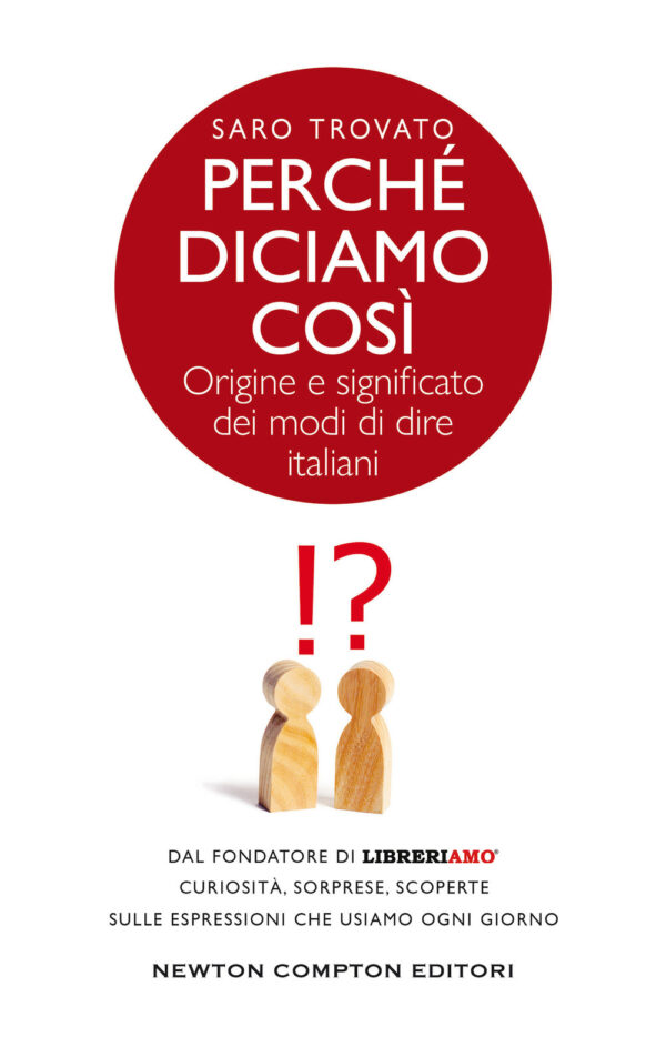 Libro Perché diciamo così. Origine e significato dei modi di dire italiani di Saro Trovato - ean 9788822760708 - Newton Compton Editori