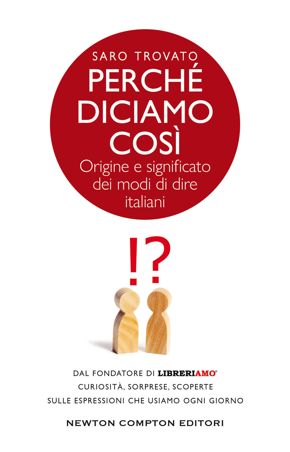 Libro Perché diciamo così. Origine e significato dei modi di dire italiani di Saro Trovato - ean 9788822760708 - Newton Compton Editori