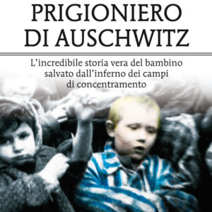 Libro più giovane prigioniero di Auschwitz. L'incredibile storia vera del bambino salvato dall'inferno dei campi di concentramento di Michael Bornstein; Debbie Bornstein Holinstat - ean 9788822760777 - Newton Compton Editori