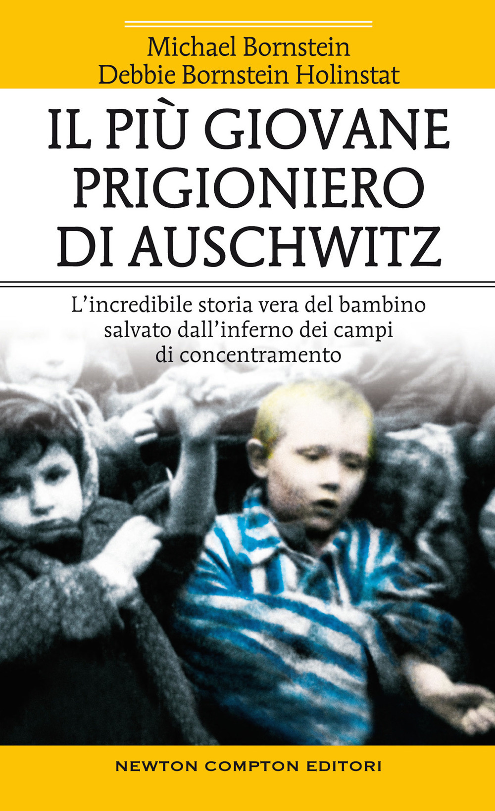 Libro più giovane prigioniero di Auschwitz. L'incredibile storia vera del bambino salvato dall'inferno dei campi di concentramento di Michael Bornstein; Debbie Bornstein Holinstat - ean 9788822760777 - Newton Compton Editori