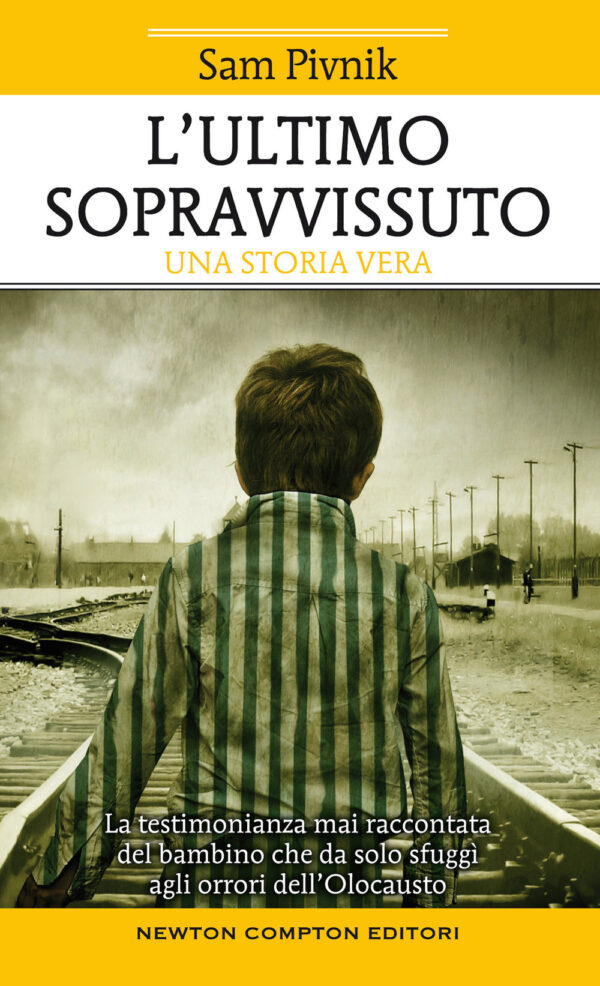 Libro ultimo sopravvissuto. La testimonianza mai raccontata del bambino che da solo sfuggì agli orrori dell'Olocausto di Sam Pivnik - ean 9788822760791 - Newton Compton Editori