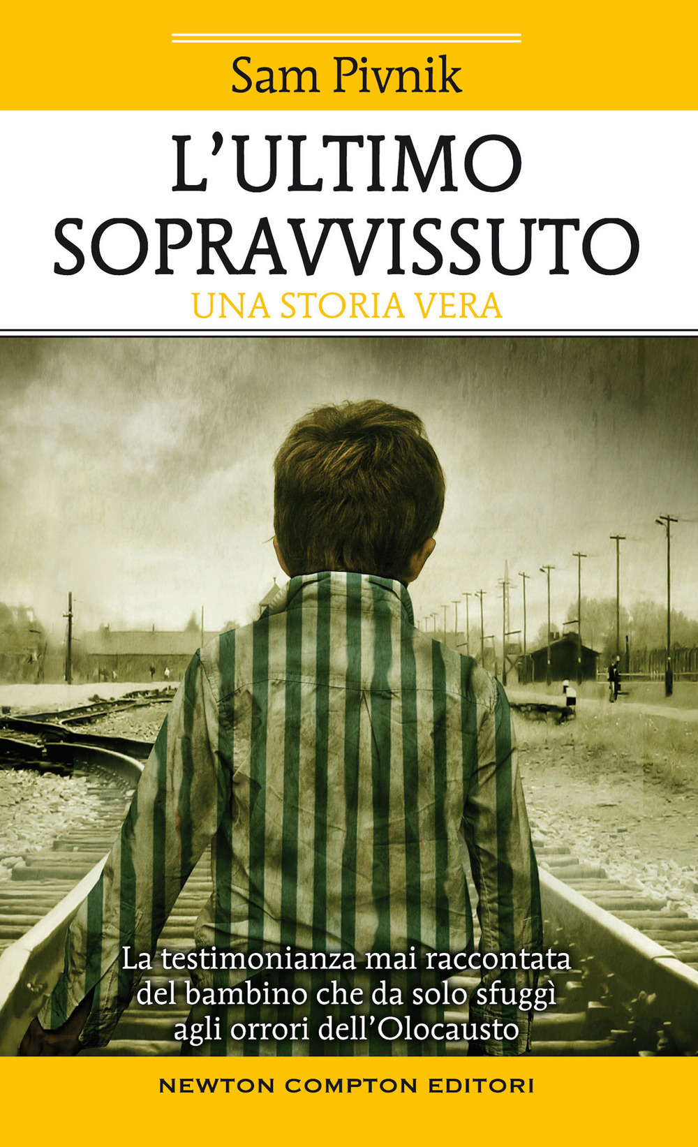 Libro ultimo sopravvissuto. La testimonianza mai raccontata del bambino che da solo sfuggì agli orrori dell'Olocausto di Sam Pivnik - ean 9788822760791 - Newton Compton Editori