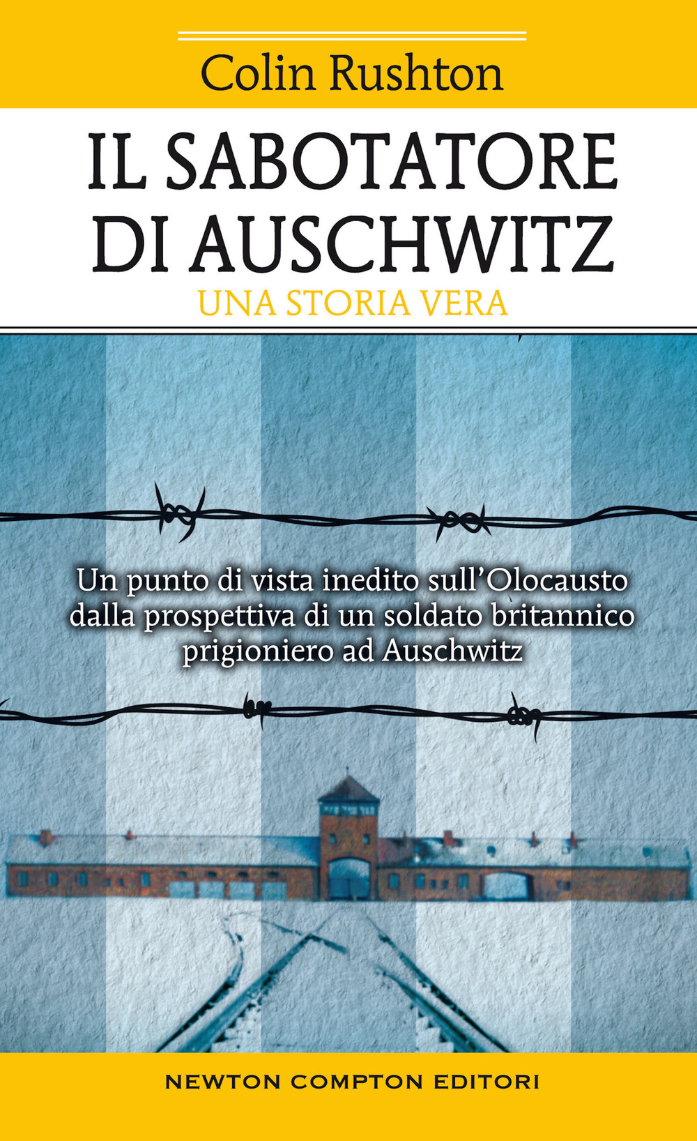 Libro sabotatore di Auschwitz. Un punto di vista inedito sull'Olocausto dalla prospettiva di un soldato britannico prigioniero ad Auschwitz di Colin Rushton - ean 9788822760838 - Newton Compton Editori