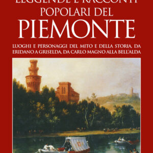 Libro Leggende e racconti popolari del Piemonte. Luoghi e personaggi del mito e della storia