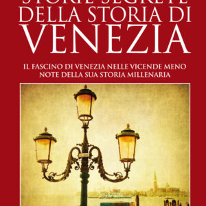 Libro Storie segrete della storia di Venezia. Il fascino di Venezia nelle vicende meno note della sua storia millenaria di Francesco Ferracin - ean 9788822761200 - Newton Compton Editori
