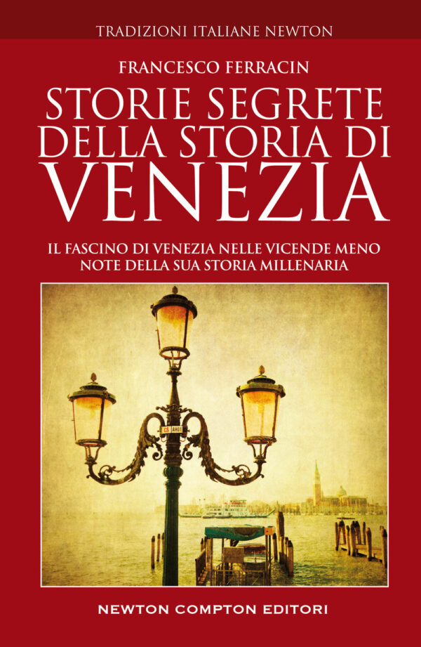 Libro Storie segrete della storia di Venezia. Il fascino di Venezia nelle vicende meno note della sua storia millenaria di Francesco Ferracin - ean 9788822761200 - Newton Compton Editori