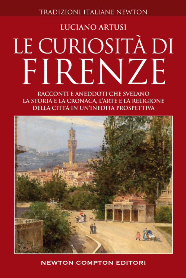 Libro curiosità di Firenze. Racconti e aneddoti che svelano la storia e la cronaca