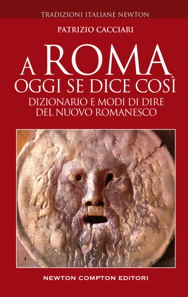 Libro A Roma oggi se dice così. Dizionario e modi di dire del nuovo romanesco di Patrizio Cacciari - ean 9788822761309 - Newton Compton Editori
