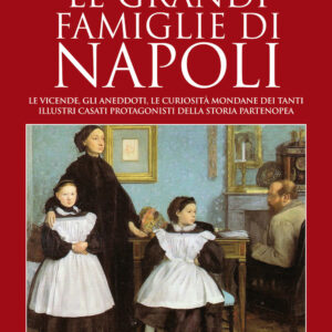 Libro grandi famiglie di Napoli. Le vicende