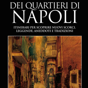 Libro Misteri e segreti dei quartieri di Napoli. Itinerari per scoprire nuovi scorci