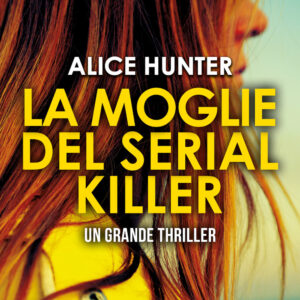 Libro moglie del serial killer di Alice Hunter - ean 9788822761378 - Newton Compton Editori