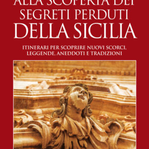 Libro Alla scoperta dei segreti perduti della Sicilia. Itinerari per scoprire nuovi scorci