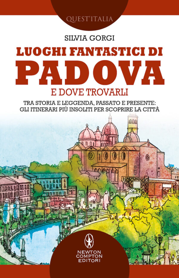 Libro Luoghi fantastici di Padova e dove trovarli. Tra storia e leggenda