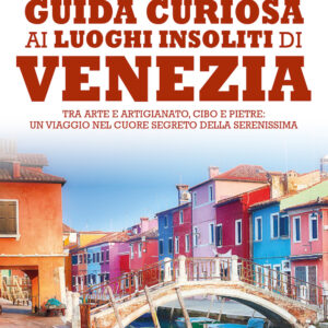 Libro Guida curiosa ai luoghi insoliti di Venezia. Tra arte e artigianato