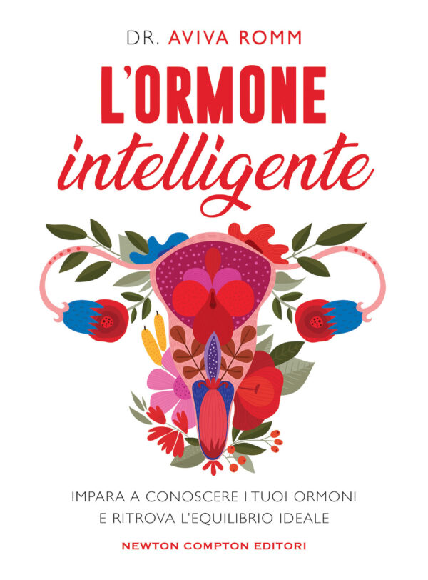 Libro ormone intelligente. Impara a conoscere i tuoi ormoni e ritrova l'equilibrio ideale di Aviva Romm - ean 9788822762627 - Newton Compton Editori