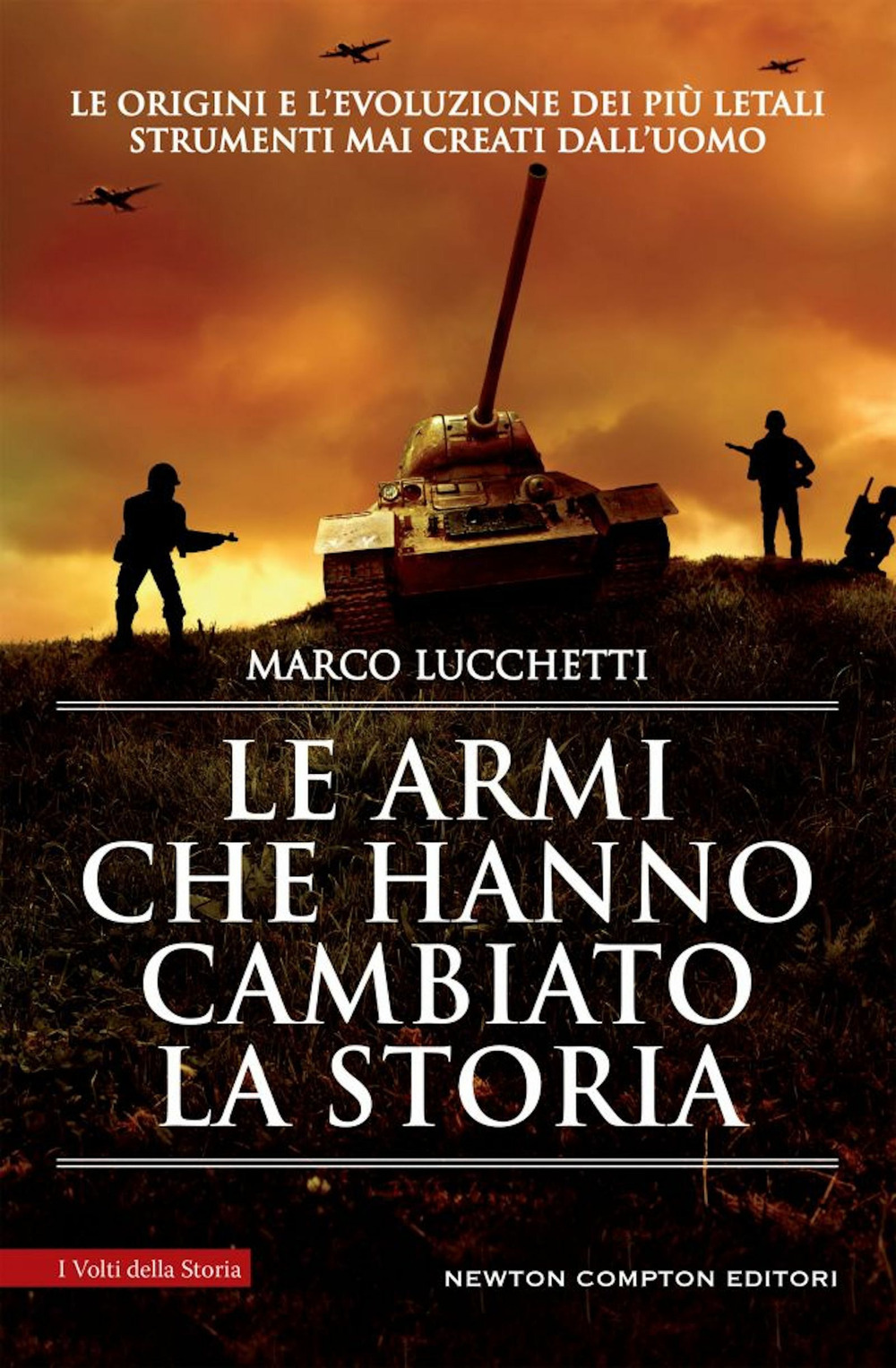Libro armi che hanno cambiato la storia di Marco Lucchetti - ean 9788822762764 - Newton Compton Editori