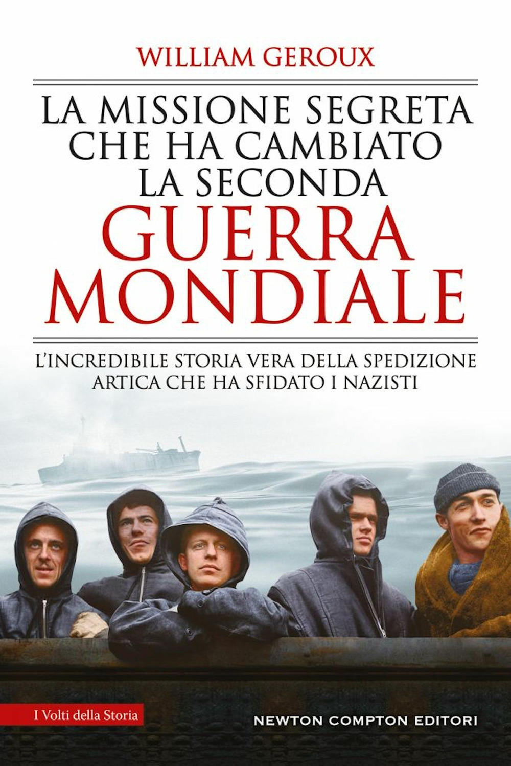 Libro missione segreta che ha cambiato la Seconda guerra mondiale. L’incredibile storia vera della spedizione artica che ha sfidato i nazisti di William Geroux - ean 9788822762788 - Newton Compton Editori